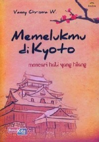 Image of Memelukmu di Kyoto : Mencari Hati yang Hilang
