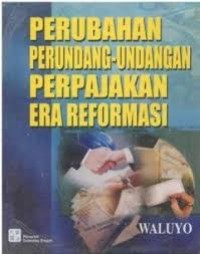 Image of Perubahan perundang-undangan perpajakan era reformasi