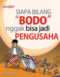 Image of SIAPA BILANG BODO GABISA JADI PENGUSAHA